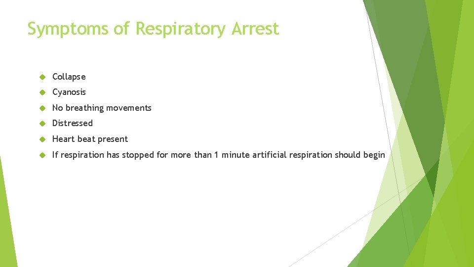 Symptoms of Respiratory Arrest Collapse Cyanosis No breathing movements Distressed Heart beat present If