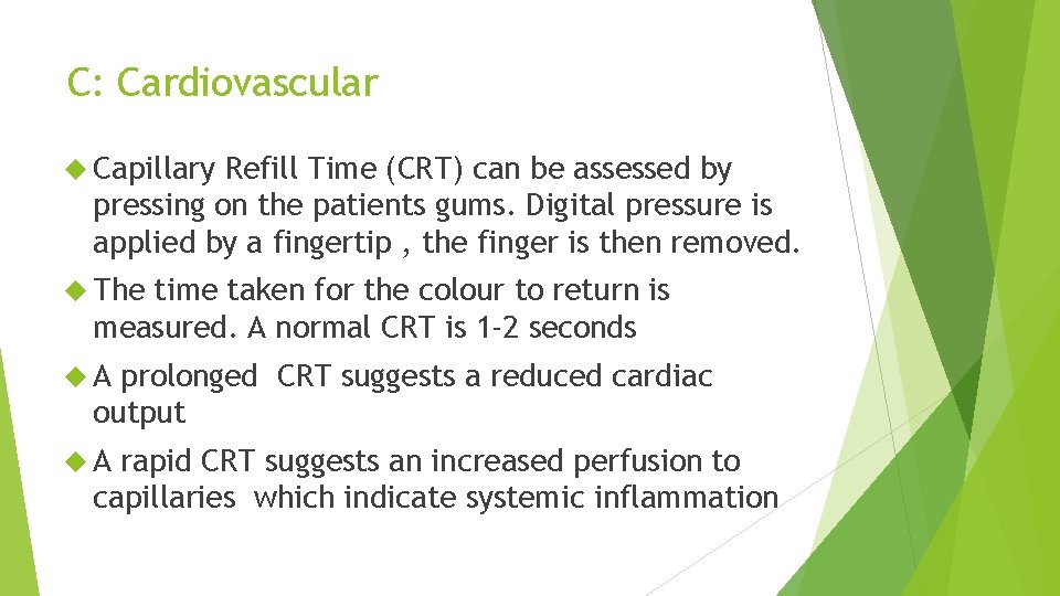 C: Cardiovascular Capillary Refill Time (CRT) can be assessed by pressing on the patients