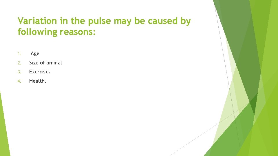 Variation in the pulse may be caused by following reasons: 1. Age 2. Size