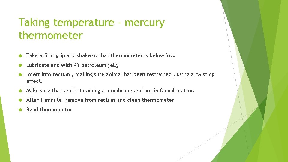 Taking temperature – mercury thermometer Take a firm grip and shake so that thermometer