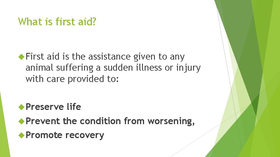 What is first aid? First aid is the assistance given to any animal suffering