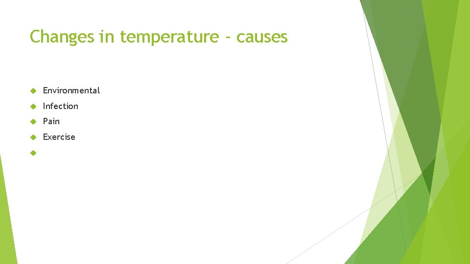 Changes in temperature - causes Environmental Infection Pain Exercise 