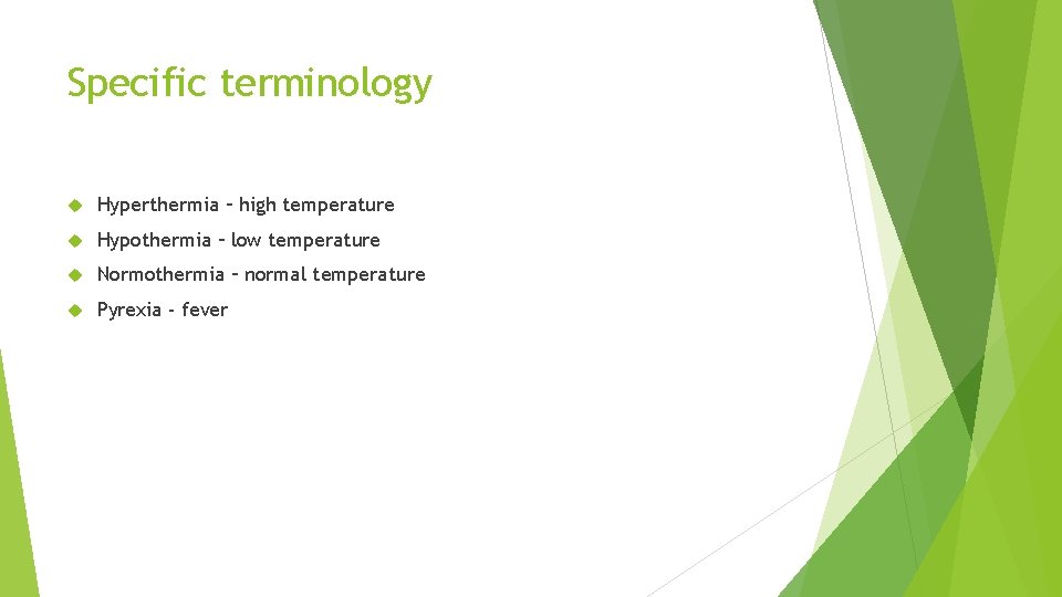 Specific terminology Hyperthermia – high temperature Hypothermia – low temperature Normothermia – normal temperature