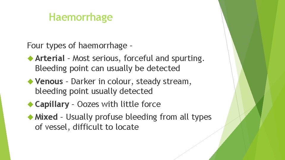 Haemorrhage Four types of haemorrhage – Arterial – Most serious, forceful and spurting. Bleeding