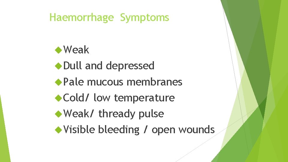 Haemorrhage Symptoms Weak Dull and depressed Pale mucous membranes Cold/ low temperature Weak/ thready