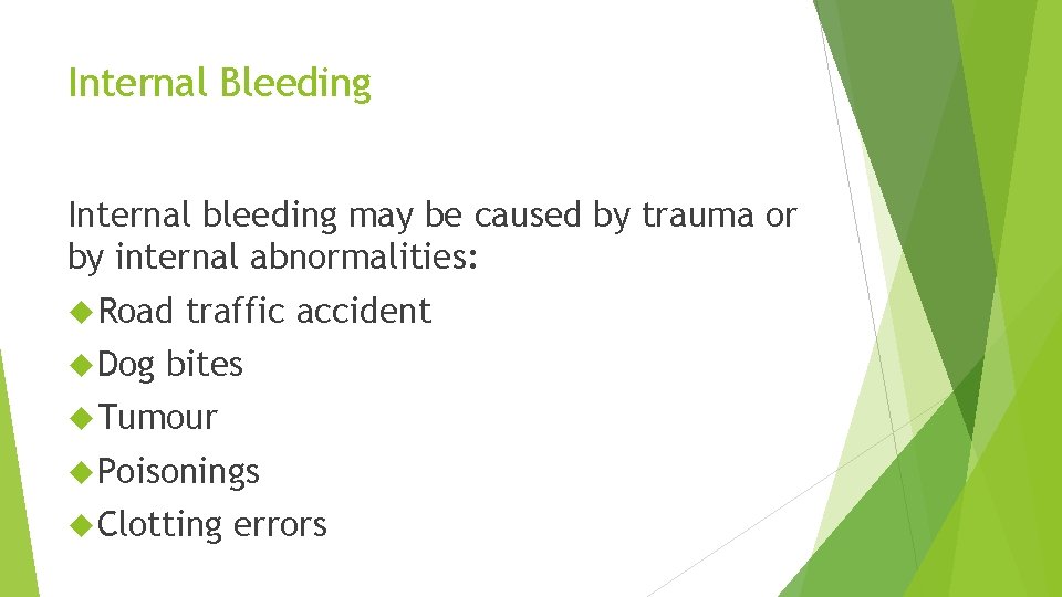 Internal Bleeding Internal bleeding may be caused by trauma or by internal abnormalities: Road
