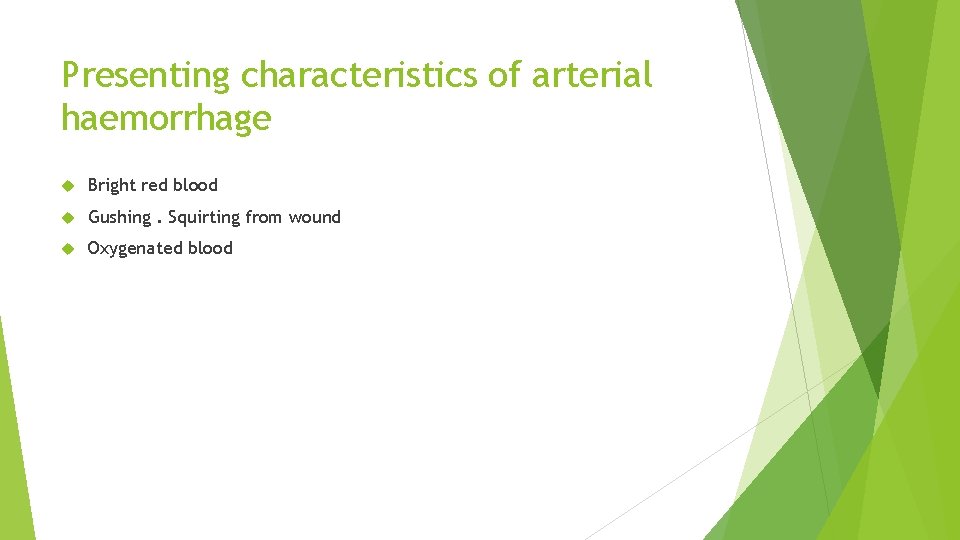 Presenting characteristics of arterial haemorrhage Bright red blood Gushing. Squirting from wound Oxygenated blood