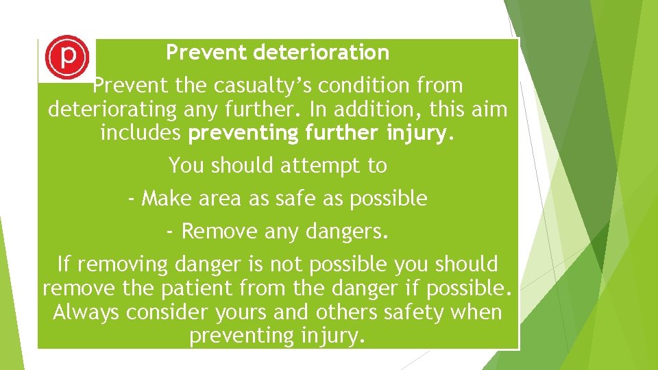 Prevent deterioration Prevent the casualty’s condition from deteriorating any further. In addition, this aim