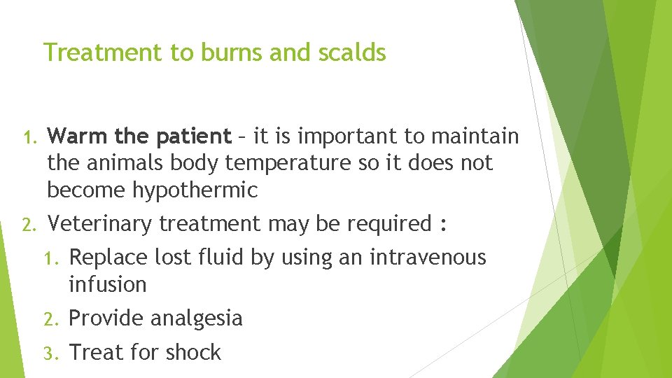 Treatment to burns and scalds 1. Warm the patient – it is important to