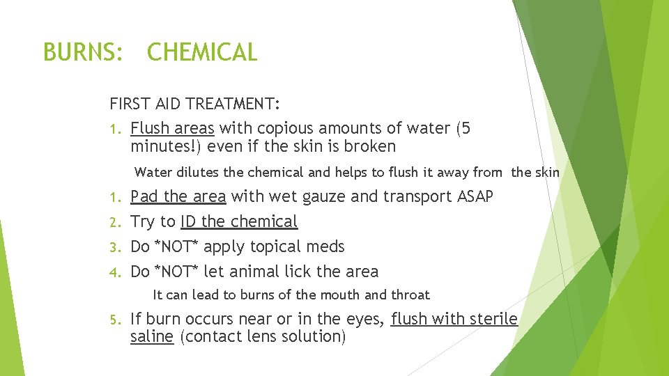 BURNS: CHEMICAL FIRST AID TREATMENT: 1. Flush areas with copious amounts of water (5