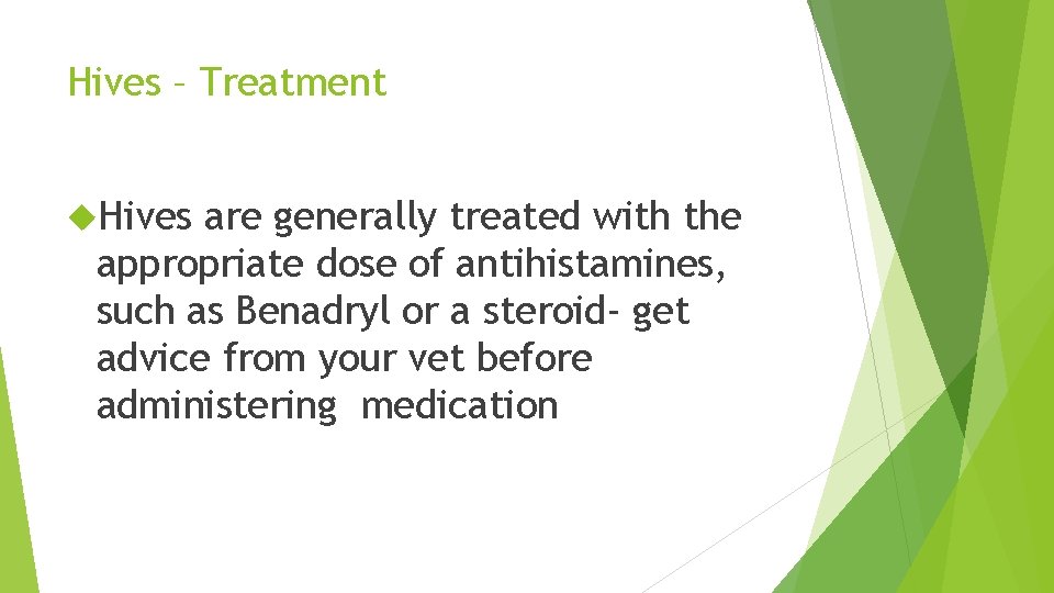 Hives – Treatment Hives are generally treated with the appropriate dose of antihistamines, such