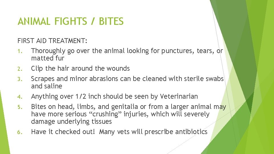 ANIMAL FIGHTS / BITES FIRST AID TREATMENT: 1. Thoroughly go over the animal looking