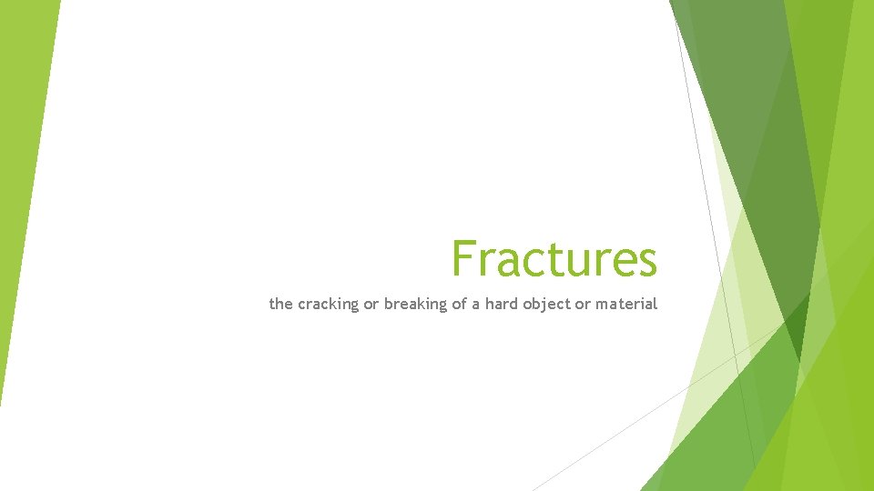 Fractures the cracking or breaking of a hard object or material 
