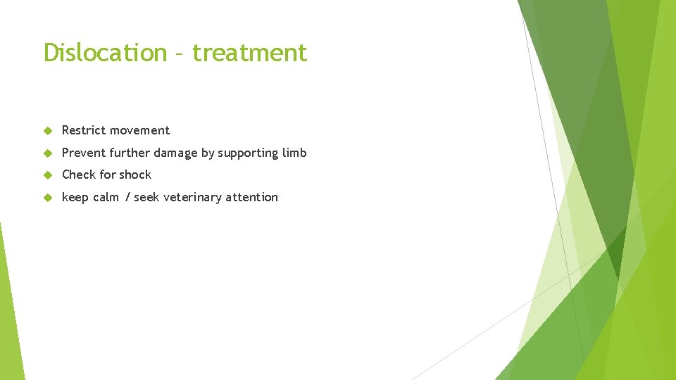 Dislocation – treatment Restrict movement Prevent further damage by supporting limb Check for shock