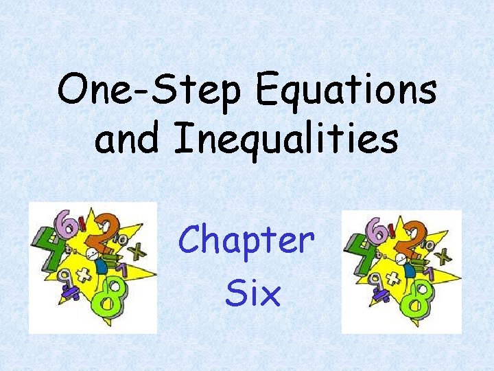 One-Step Equations and Inequalities Chapter Six 