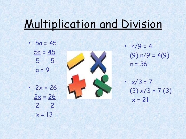 Multiplication and Division • 5 a = 45 5 5 a=9 • 2 x