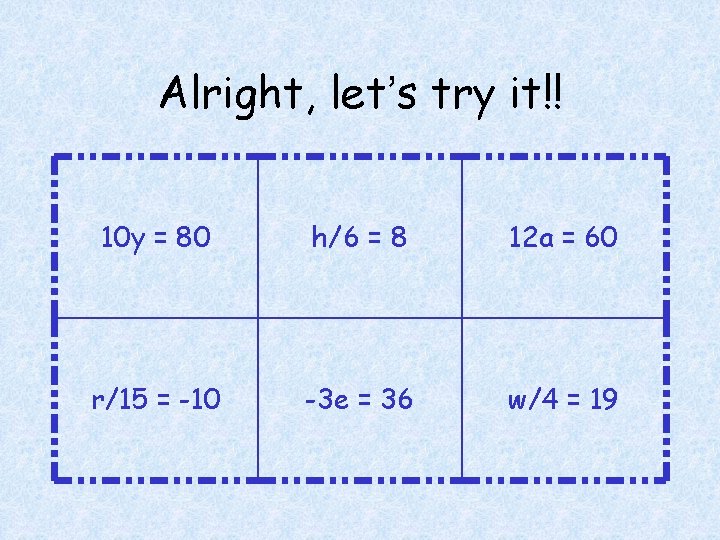 Alright, let’s try it!! 10 y = 80 h/6 = 8 12 a =