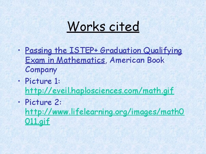 Works cited • Passing the ISTEP+ Graduation Qualifying Exam in Mathematics, American Book Company