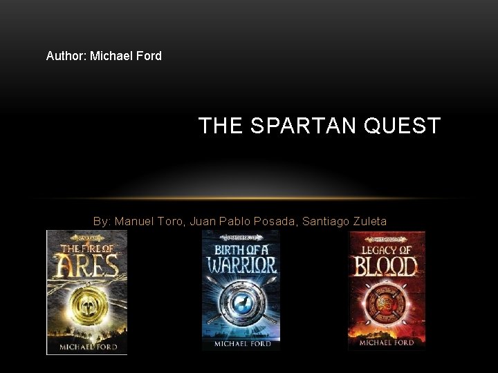 Author: Michael Ford THE SPARTAN QUEST By: Manuel Toro, Juan Pablo Posada, Santiago Zuleta