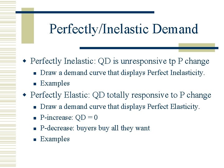 Perfectly/Inelastic Demand w Perfectly Inelastic: QD is unresponsive tp P change n n Draw