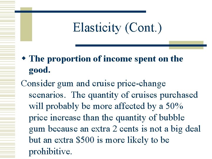Elasticity (Cont. ) w The proportion of income spent on the good. Consider gum
