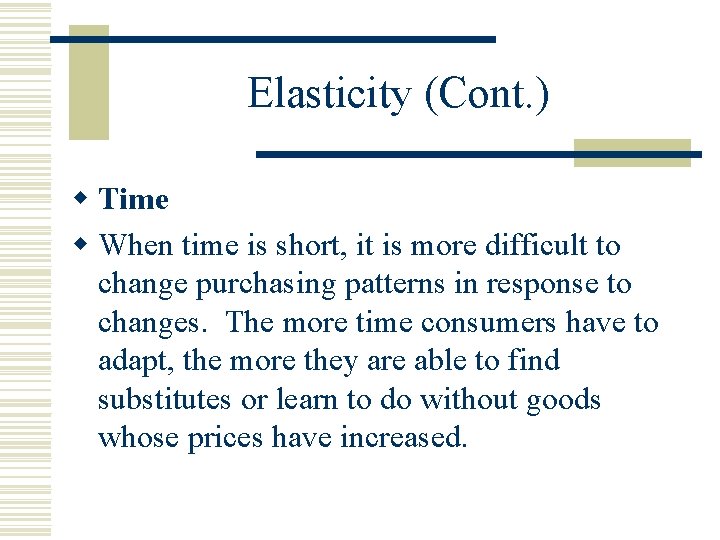 Elasticity (Cont. ) w Time w When time is short, it is more difficult