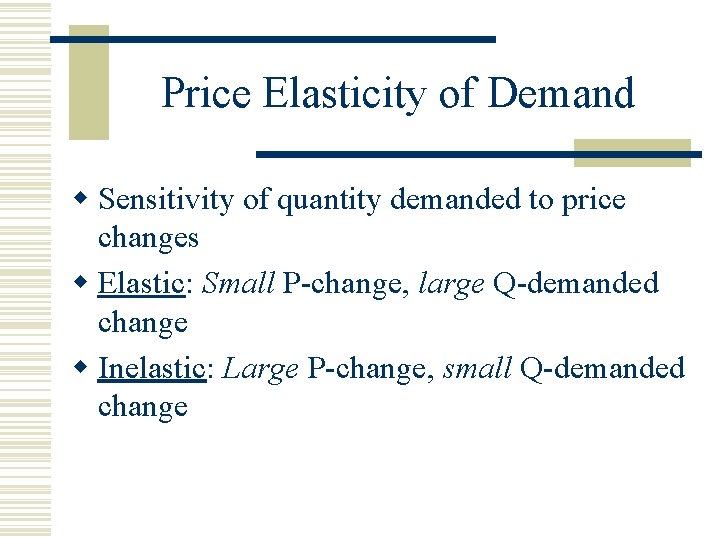 Price Elasticity of Demand w Sensitivity of quantity demanded to price changes w Elastic: