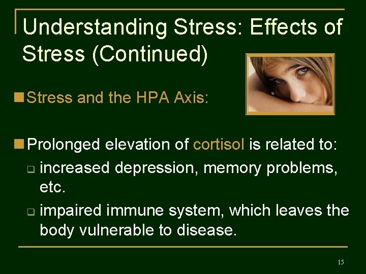 Understanding Stress: Effects of Stress (Continued) n Stress and the HPA Axis: n Prolonged