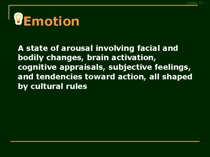 chapter 13 Emotion A state of arousal involving facial and bodily changes, brain activation,