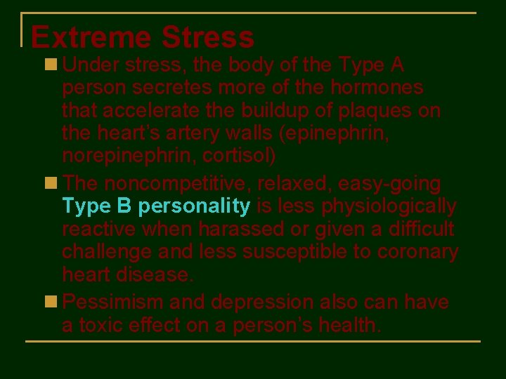 Extreme Stress n Under stress, the body of the Type A person secretes more