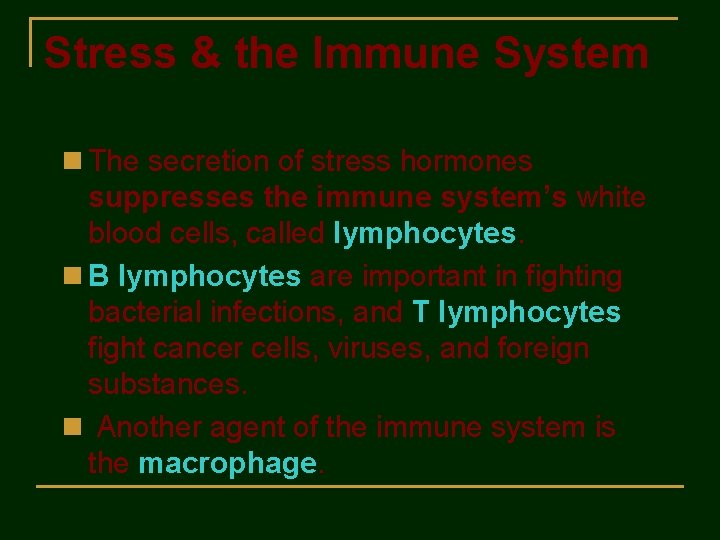 Stress & the Immune System n The secretion of stress hormones suppresses the immune