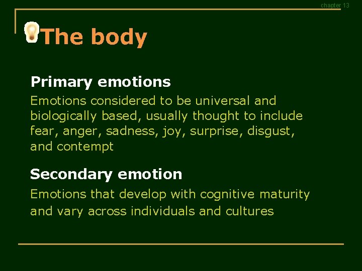 chapter 13 The body Primary emotions Emotions considered to be universal and biologically based,