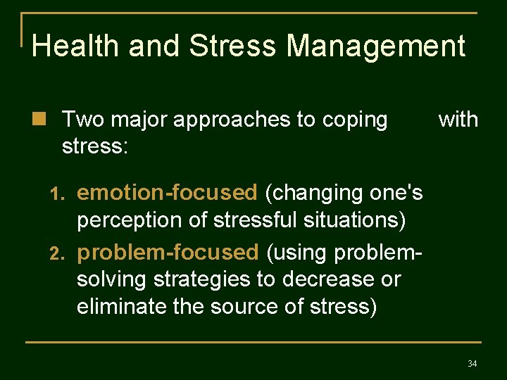 Health and Stress Management n Two major approaches to coping stress: with emotion-focused (changing