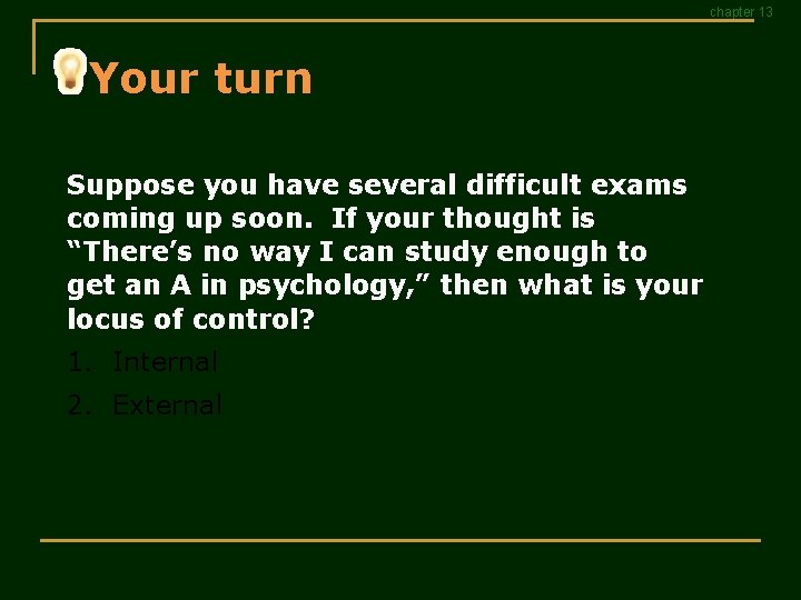 chapter 13 Your turn Suppose you have several difficult exams coming up soon. If