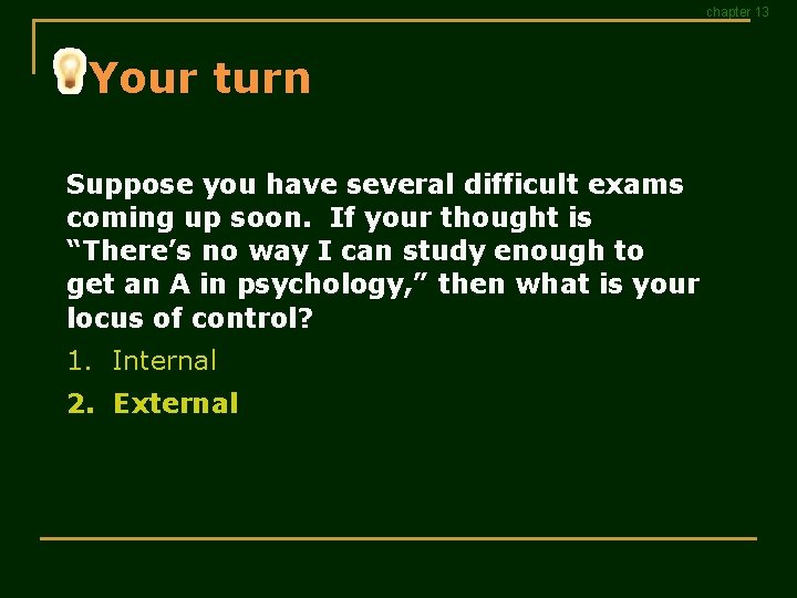 chapter 13 Your turn Suppose you have several difficult exams coming up soon. If