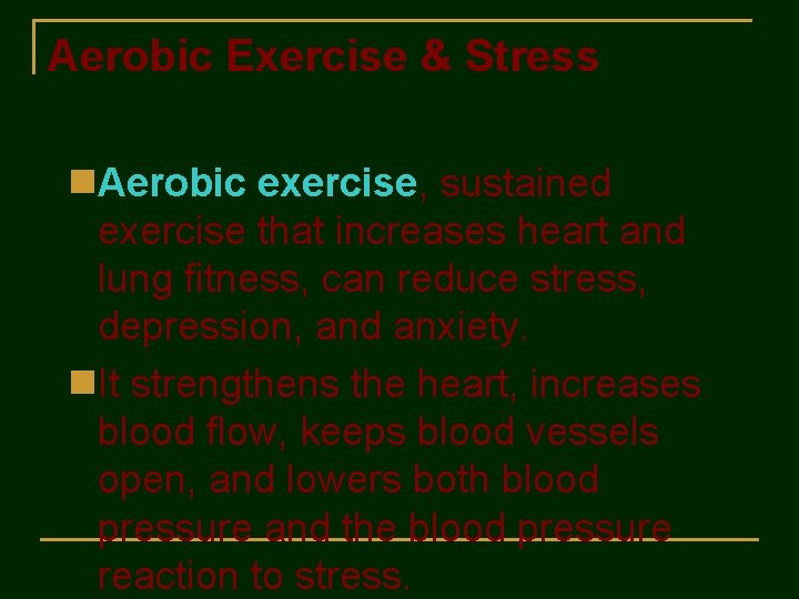 Aerobic Exercise & Stress n. Aerobic exercise, sustained exercise that increases heart and lung