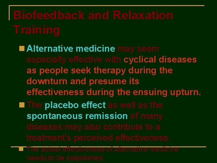 Biofeedback and Relaxation Training n Alternative medicine may seem especially effective with cyclical diseases