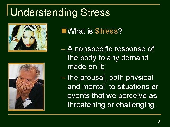 Understanding Stress n What is Stress? – A nonspecific response of the body to