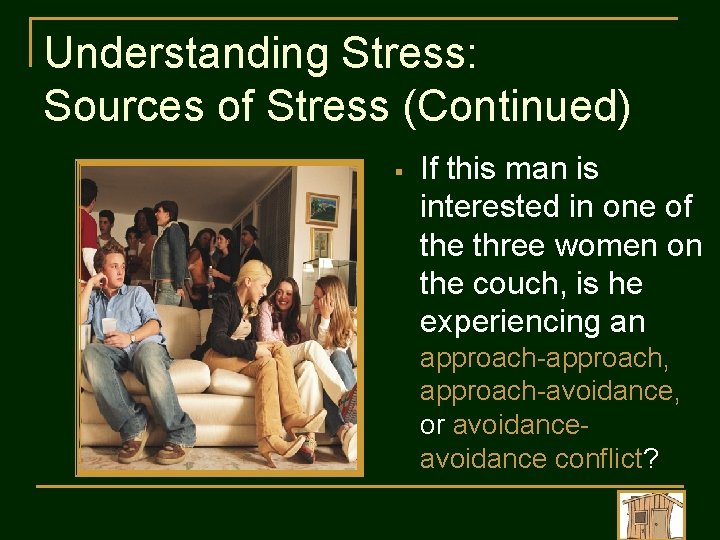 Understanding Stress: Sources of Stress (Continued) § If this man is interested in one