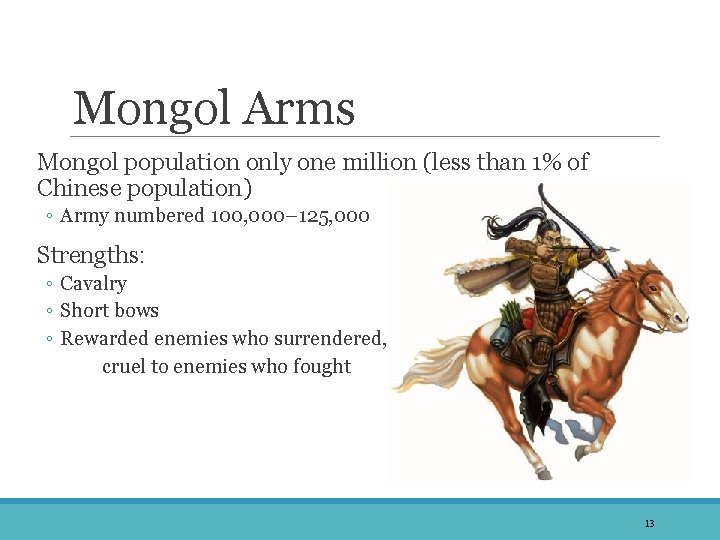 Mongol Arms Mongol population only one million (less than 1% of Chinese population) ◦