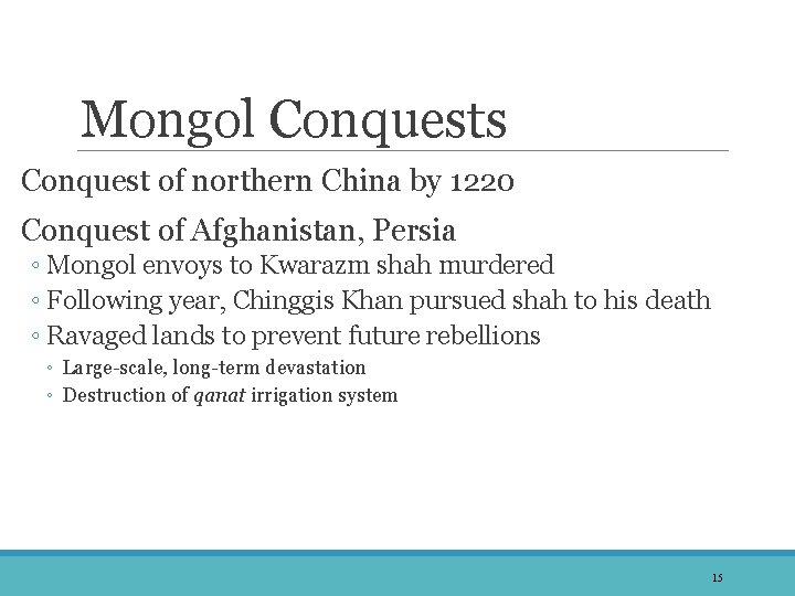 Mongol Conquests Conquest of northern China by 1220 Conquest of Afghanistan, Persia ◦ Mongol