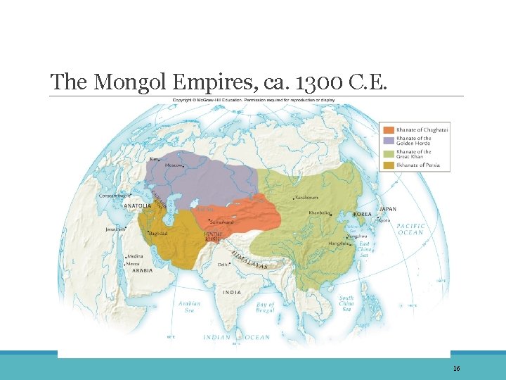 The Mongol Empires, ca. 1300 C. E. 16 