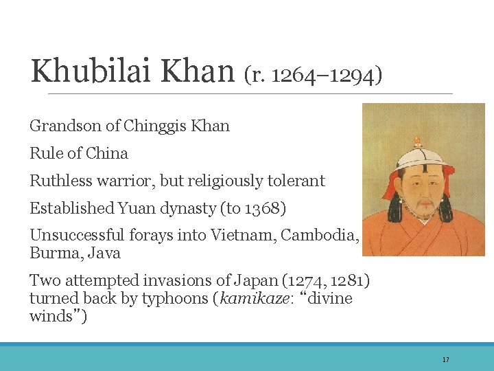 Khubilai Khan (r. 1264– 1294) Grandson of Chinggis Khan Rule of China Ruthless warrior,