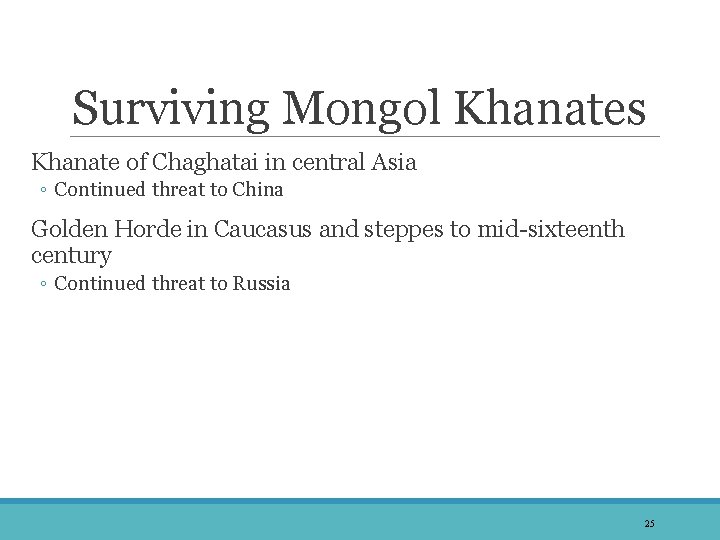 Surviving Mongol Khanates Khanate of Chaghatai in central Asia ◦ Continued threat to China