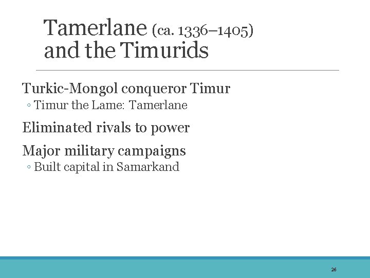 Tamerlane (ca. 1336– 1405) and the Timurids Turkic-Mongol conqueror Timur ◦ Timur the Lame: