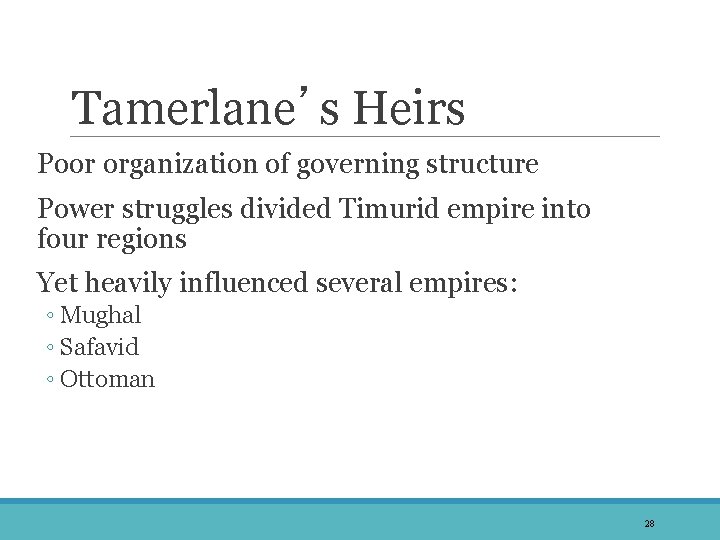 Tamerlane’s Heirs Poor organization of governing structure Power struggles divided Timurid empire into four