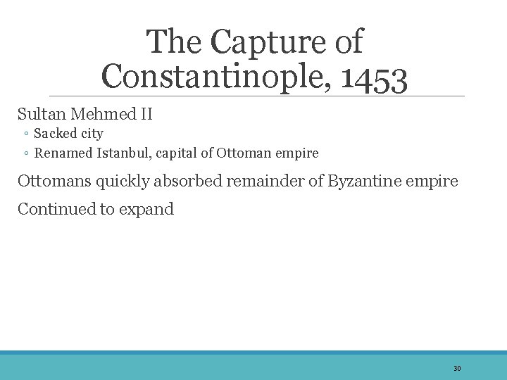 The Capture of Constantinople, 1453 Sultan Mehmed II ◦ Sacked city ◦ Renamed Istanbul,