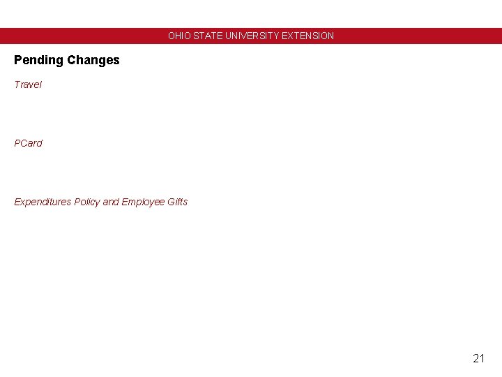 OHIO STATE UNIVERSITY EXTENSION Pending Changes Travel PCard Expenditures Policy and Employee Gifts 21