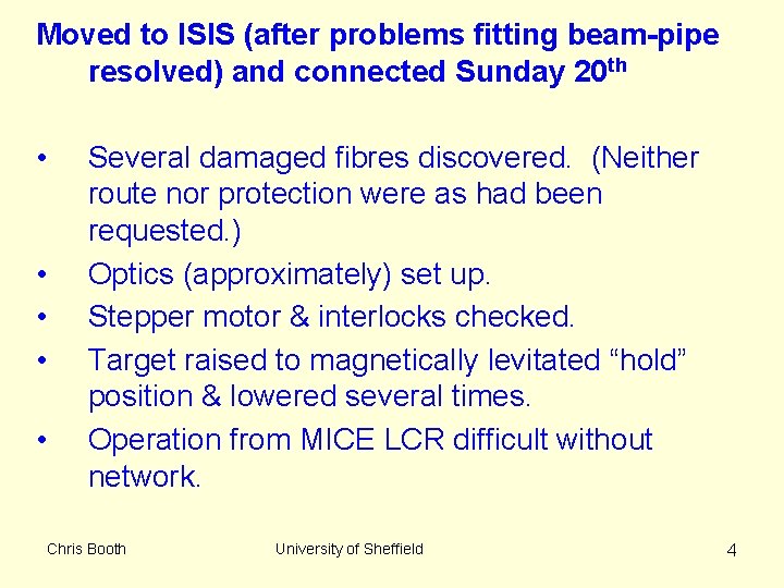 Moved to ISIS (after problems fitting beam-pipe resolved) and connected Sunday 20 th •