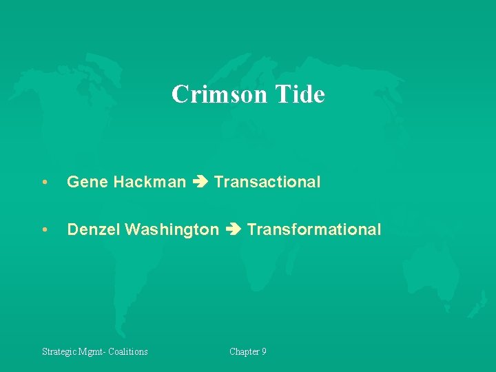 Crimson Tide • Gene Hackman Transactional • Denzel Washington Transformational Strategic Mgmt- Coalitions Chapter